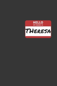 Paperback Hello My Name Is Theresa Notebook: Lined Journal, 120 Pages, 6 x 9, Affordable Name Tag Gift For Friendly People Journal Matte Finish Book