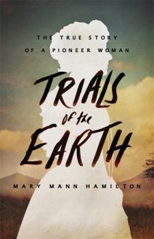 Hardcover Trials of the Earth: The True Story of a Pioneer Woman Book