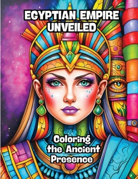 Paperback Egyptian Empire Unveiled: Coloring the Ancient Presence Book