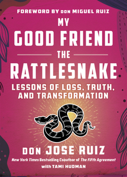 Paperback My Good Friend the Rattlesnake: Lessons of Loss, Truth, and Transformation Book