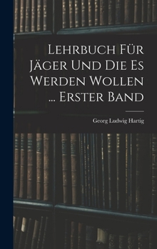 Hardcover Lehrbuch Für Jäger Und Die Es Werden Wollen ... Erster Band [German] Book