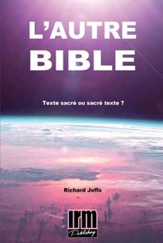 Paperback L'Autre Bible: Texte sacré ou sacré texte ? [French] Book