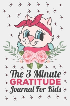 Paperback The 3 Minute Gratitude Journal for Kids: This 100 Day gratitude journal with daily writing ensoul to help kids practice gratitude and mindfulness Book