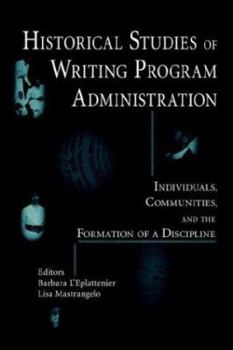 Paperback Historical Studies of Writing Program Administration: Individuals, Communities, and the Formation of a Discipline Book