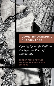 Hardcover Duoethnographic Encounters: Opening Spaces for Difficult Dialogues in Times of Uncertainty Book