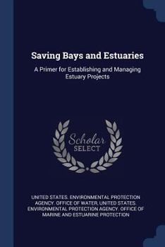 Paperback Saving Bays and Estuaries: A Primer for Establishing and Managing Estuary Projects Book