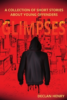 Paperback Glimpses: A Collection of Short Stories About Young Offenders Book