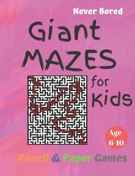 Paperback GIANT MAZES for Kids: Puzzle Games Age 6-10:: NEVER BORED Paper & Pencil Games -- Kids Activity Book, Pink- Find your way - Fun Activities f Book