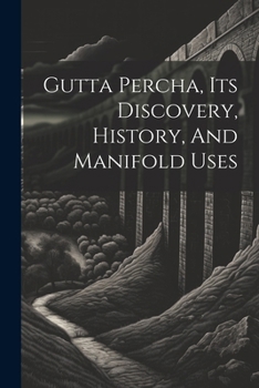 Paperback Gutta Percha, Its Discovery, History, And Manifold Uses Book