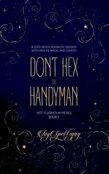 Paperback Don’t Hex the Handyman: A Cozy Witch Romantic Fantasy with Midlife Magic and Comedy (Hot Flashes & Hexes) Book