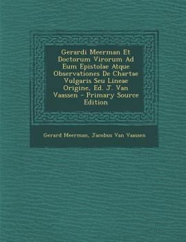 Paperback Gerardi Meerman Et Doctorum Virorum Ad Eum Epistolae Atque Observationes de Chartae Vulgaris Seu Lineae Origine, Ed. J. Van Vaassen [Latin] Book