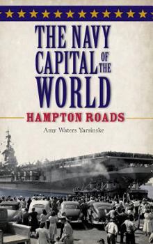 Hardcover The Navy Capital of the World: Hampton Roads Book