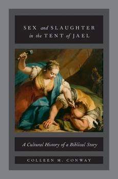 Hardcover Sex and Slaughter in the Tent of Jael: A Cultural History of a Biblical Story Book