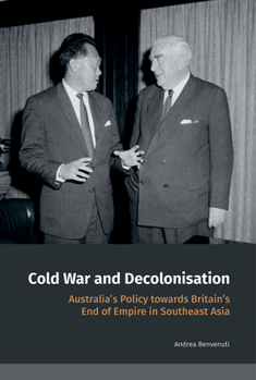 Paperback Cold War and Decolonisation: Australia's Policy Towards Britain's End of Empire in Southeast Asia Book