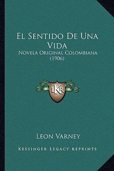 Paperback El Sentido De Una Vida: Novela Original Colombiana (1906) [Spanish] Book