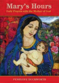 Hardcover Mary's Hours: Daily Prayers with the Mother of God Book