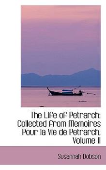 The Life of Petrarch : Collected from Memoires Pour la Vie de Petrarch, Volume II