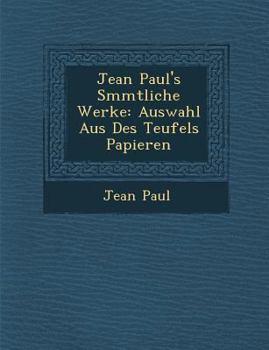 Paperback Jean Paul's S Mmtliche Werke: Auswahl Aus Des Teufels Papieren [German] Book
