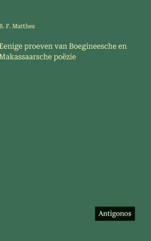 Eenige proeven van Boegineesche en Makassaarsche poëzie (Dutch Edition)