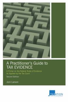 Paperback A Practitioner's Guide to Tax Evidence: A Primer on the Federal Rules of Evidence as Applied by the Tax Court Book