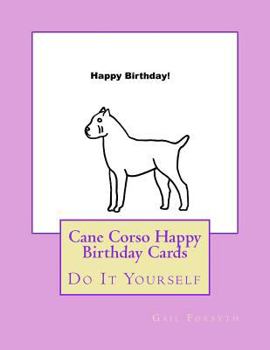 Cane Corso Happy Birthday Cards: Do It Yourself
