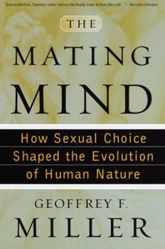 Hardcover The Mating Mind: How Sexual Choice Shaped the Evolution of Human Nature Book