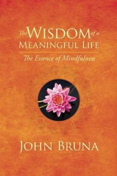 Paperback The Wisdom of a Meaningful Life: The Essence of Mindfulness Book