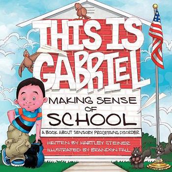 Paperback This Is Gabriel Making Sense of School: A Book about Sensory Processing Disorder Book