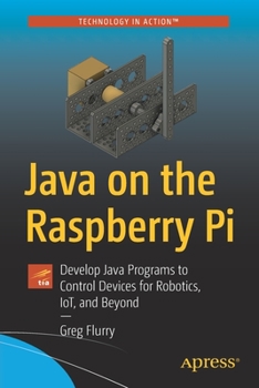 Paperback Java on the Raspberry Pi: Develop Java Programs to Control Devices for Robotics, Iot, and Beyond Book