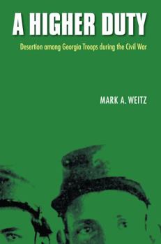 Paperback A Higher Duty: Desertion Among Georgia Troops During the Civil War Book