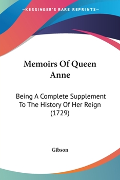 Paperback Memoirs Of Queen Anne: Being A Complete Supplement To The History Of Her Reign (1729) Book