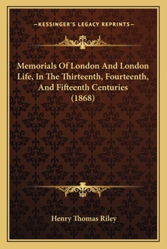 Paperback Memorials Of London And London Life, In The Thirteenth, Fourteenth, And Fifteenth Centuries (1868) Book