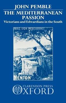 Hardcover The Mediterranean Passion: Victorians and Edwardians in the South Book