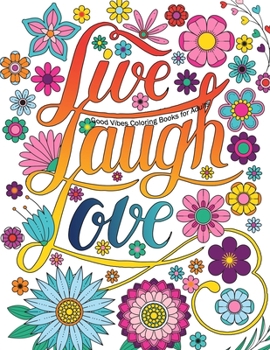 Paperback Good Vibes Coloring Books For Adults: Live Laugh Love Inspirational and Motivational sayings coloring book for Adults, Positive Affirmation coloring b Book