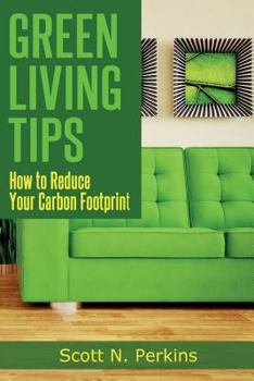 Paperback Green Living Tips: How To Reduce Your Carbon Footprint Book