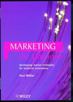 Hardcover Marketing the Unknown: Developing Market Strategies for Technical Innovations Book