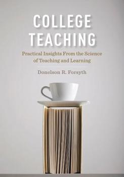 Hardcover College Teaching: Practical Insights from the Science of Teaching and Learning Book