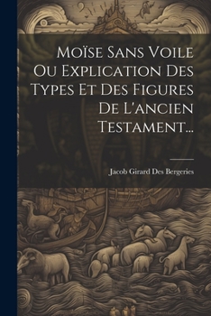 Paperback Moïse Sans Voile Ou Explication Des Types Et Des Figures De L'ancien Testament... [French] Book