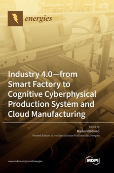Hardcover Industry 4.0: From Smart Factory to Cognitive Cyberphysical Production System and Cloud Manufacturing Book