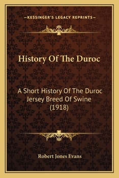 Paperback History Of The Duroc: A Short History Of The Duroc Jersey Breed Of Swine (1918) Book