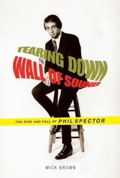 Hardcover Tearing Down the Wall of Sound: The Rise and Fall of Phil Spector Book