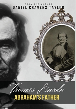 Hardcover Thomas Lincoln: Abraham's Father: Abraham's Father: 2nd Edition: Abraham's Father:2nd Edition: Abraham's Father Book