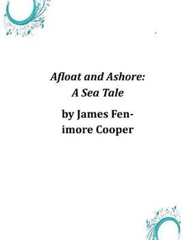 Afloat and Ashore: or The Adventures of Miles Wallingford, A Sea Tale - Book #1 of the Afloat and Ashore