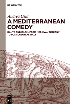 Hardcover A Mediterranean Comedy: Dante and Islam, from Medieval Tuscany to Post-Colonial Italy Book