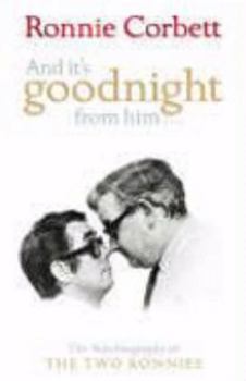 Hardcover 'AND IT'S GOODNIGHT FROM HIM...: THE AUTOBIOGRAPHY OF THE ''TWO RONNIES'': THE AUTOBIOGRAPHY OF THE ''TWO RONNIES''' Book