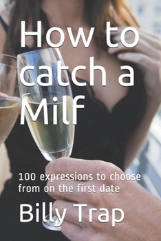 Paperback How to catch a Milf: 100 expressions to choose from on the first date Book