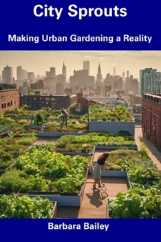 Paperback City Sprouts: Making Urban Gardening a Reality Book