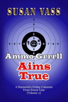 Paperback Ammo Grrrll Aims True: A Humorist's Friday Columns For Powerline (Volume 2) Book