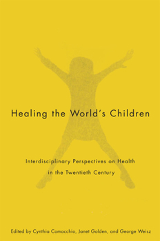 Paperback Healing the World's Children: Interdisciplinary Perspectives on Child Health in the Twentieth Century Book