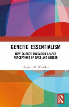 Hardcover Genetic Essentialism: How Science Education Shapes Perceptions of Race and Gender Book